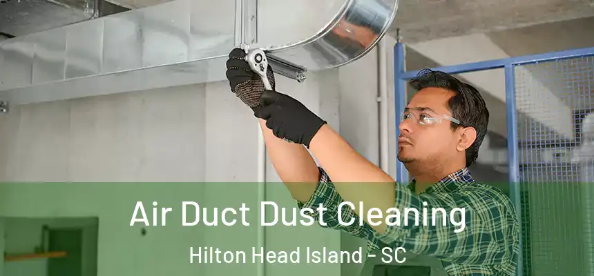  Air Duct Dust Cleaning Hilton Head Island - SC