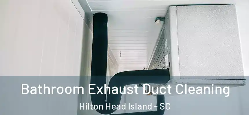  Bathroom Exhaust Duct Cleaning Hilton Head Island - SC