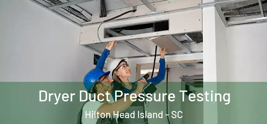  Dryer Duct Pressure Testing Hilton Head Island - SC