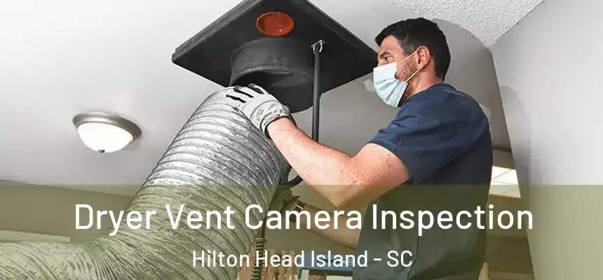  Dryer Vent Camera Inspection Hilton Head Island - SC