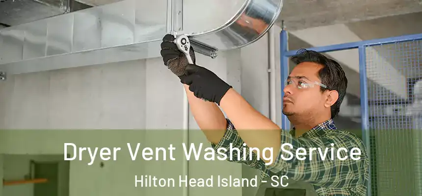  Dryer Vent Washing Service Hilton Head Island - SC