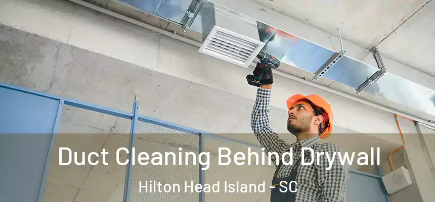  Duct Cleaning Behind Drywall Hilton Head Island - SC