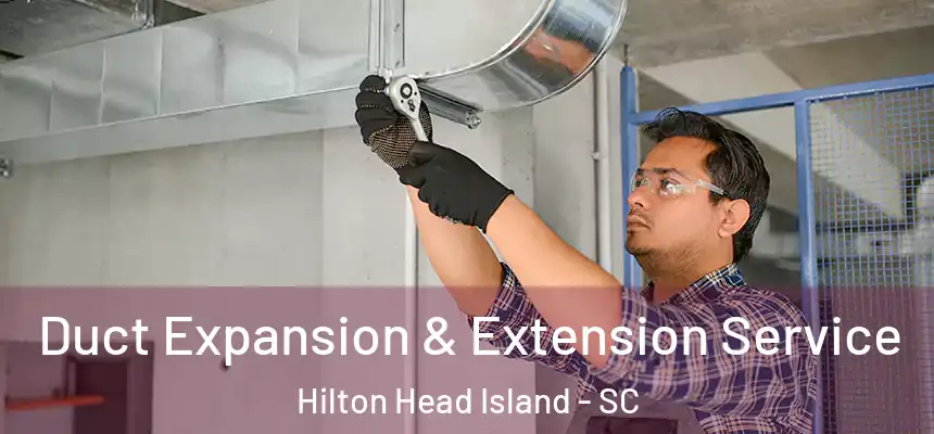  Duct Expansion & Extension Service Hilton Head Island - SC