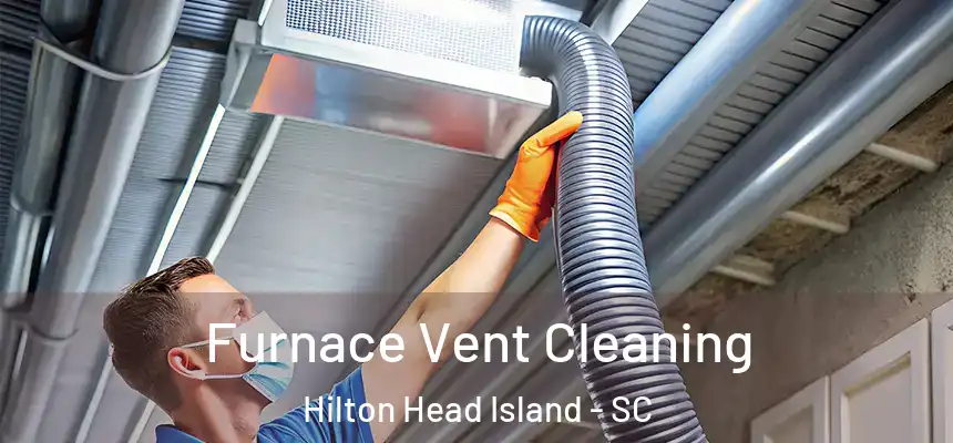  Furnace Vent Cleaning Hilton Head Island - SC