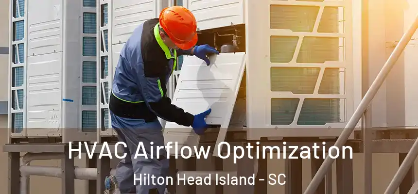  HVAC Airflow Optimization Hilton Head Island - SC