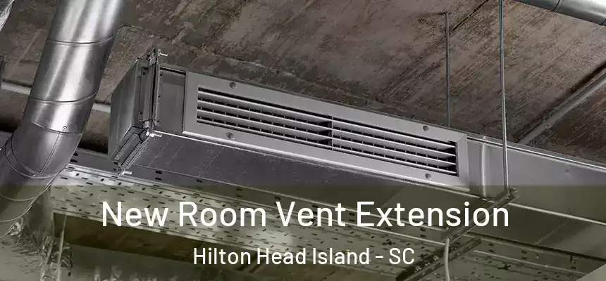  New Room Vent Extension Hilton Head Island - SC