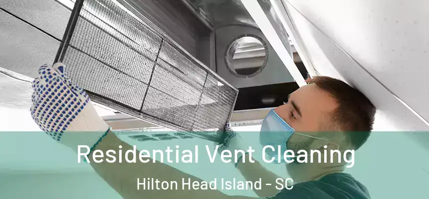  Residential Vent Cleaning Hilton Head Island - SC