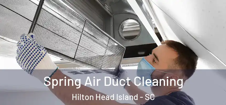  Spring Air Duct Cleaning Hilton Head Island - SC