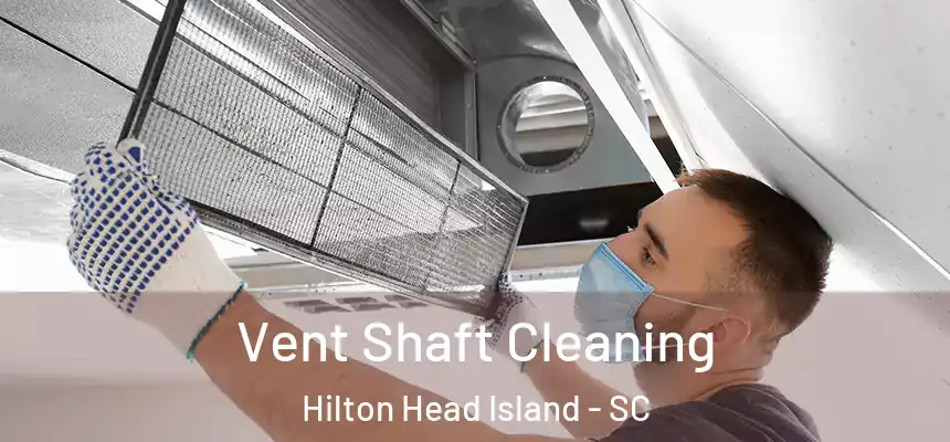  Vent Shaft Cleaning Hilton Head Island - SC