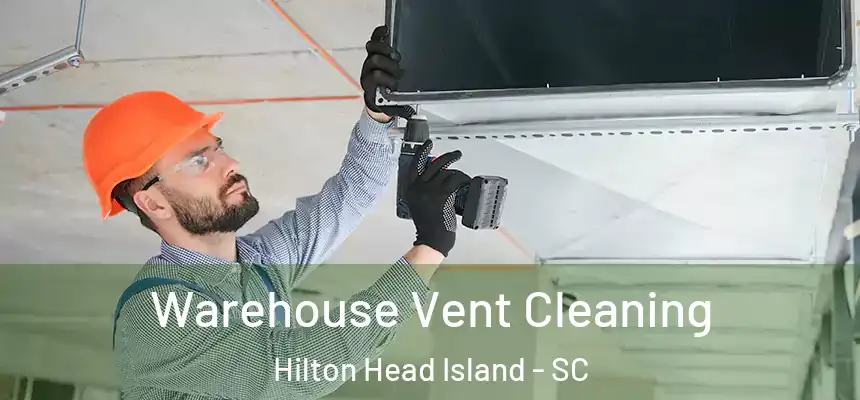  Warehouse Vent Cleaning Hilton Head Island - SC